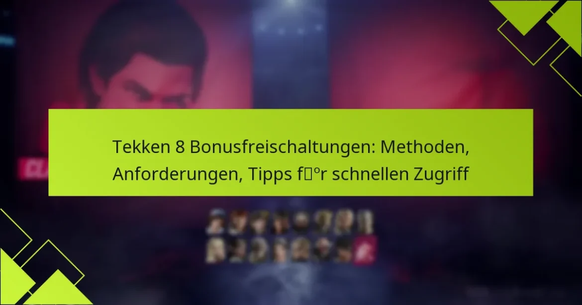 Tekken 8 Bonusfreischaltungen: Methoden, Anforderungen, Tipps für schnellen Zugriff