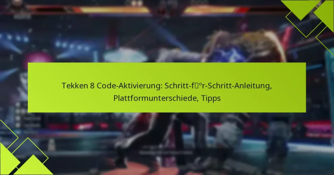 Tekken 8 Code-Aktivierung: Schritt-für-Schritt-Anleitung, Plattformunterschiede, Tipps
