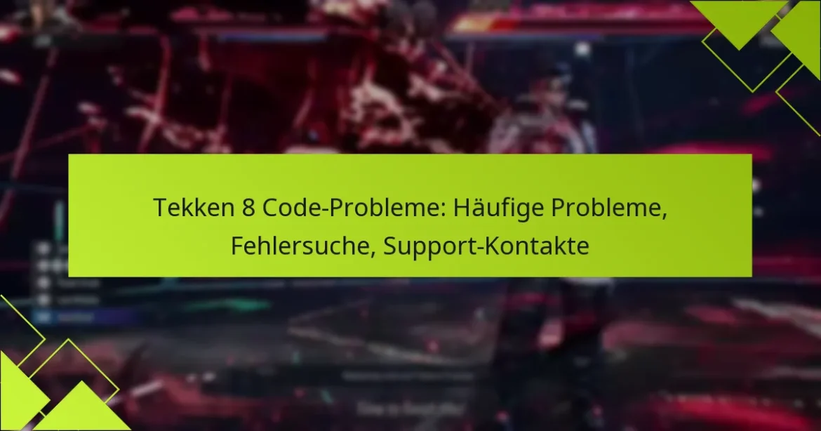 Tekken 8 Code-Probleme: Häufige Probleme, Fehlersuche, Support-Kontakte