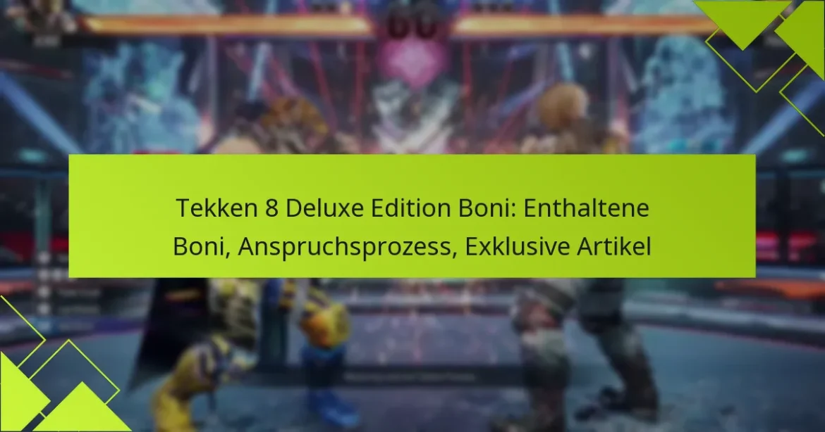 Tekken 8 Deluxe Edition Boni: Enthaltene Boni, Anspruchsprozess, Exklusive Artikel