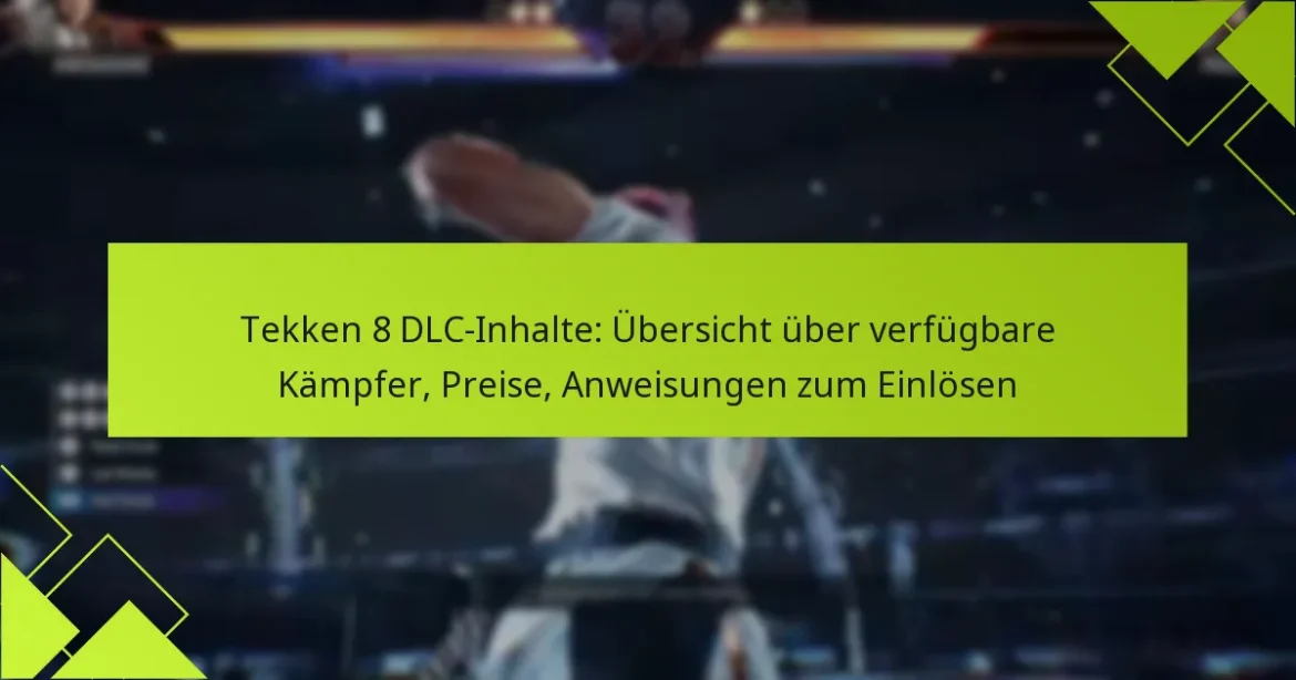 Tekken 8 DLC-Inhalte: Übersicht über verfügbare Kämpfer, Preise, Anweisungen zum Einlösen