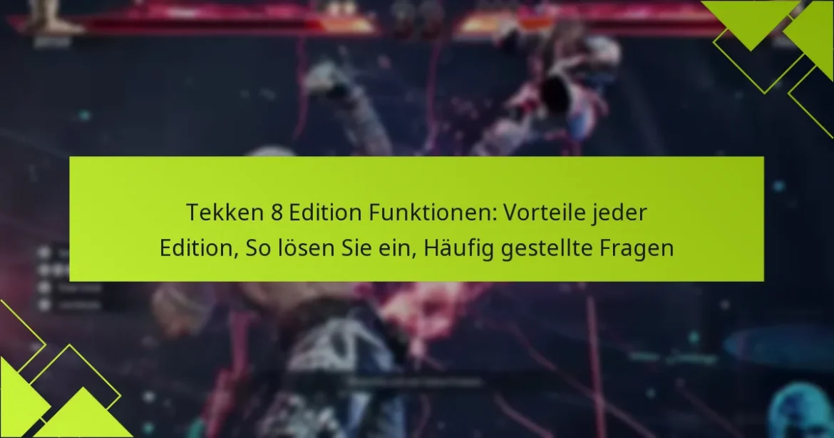 Tekken 8 Edition Funktionen: Vorteile jeder Edition, So lösen Sie ein, Häufig gestellte Fragen