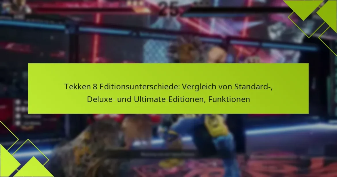 Tekken 8 Editionsunterschiede: Vergleich von Standard-, Deluxe- und Ultimate-Editionen, Funktionen