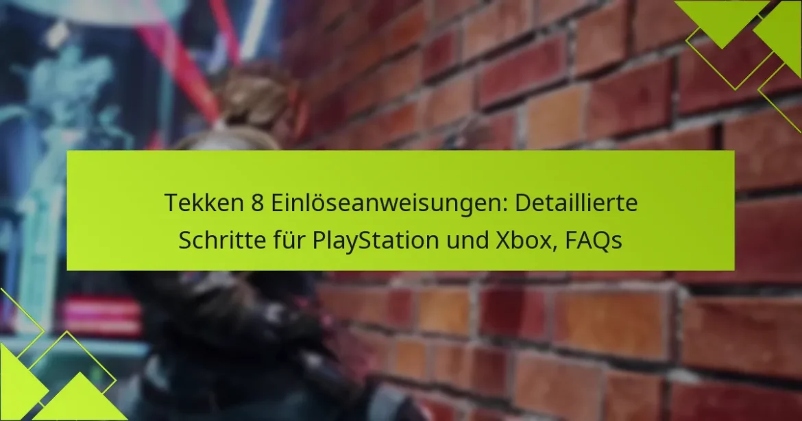 Tekken 8 Einlöseanweisungen: Detaillierte Schritte für PlayStation und Xbox, FAQs