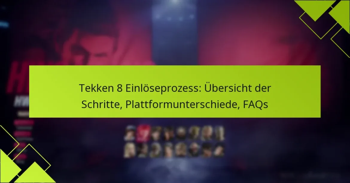 Tekken 8 Einlöseprozess: Übersicht der Schritte, Plattformunterschiede, FAQs