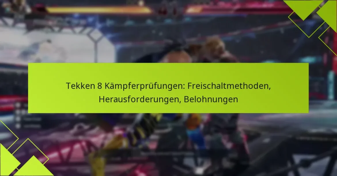 Tekken 8 Kämpferprüfungen: Freischaltmethoden, Herausforderungen, Belohnungen