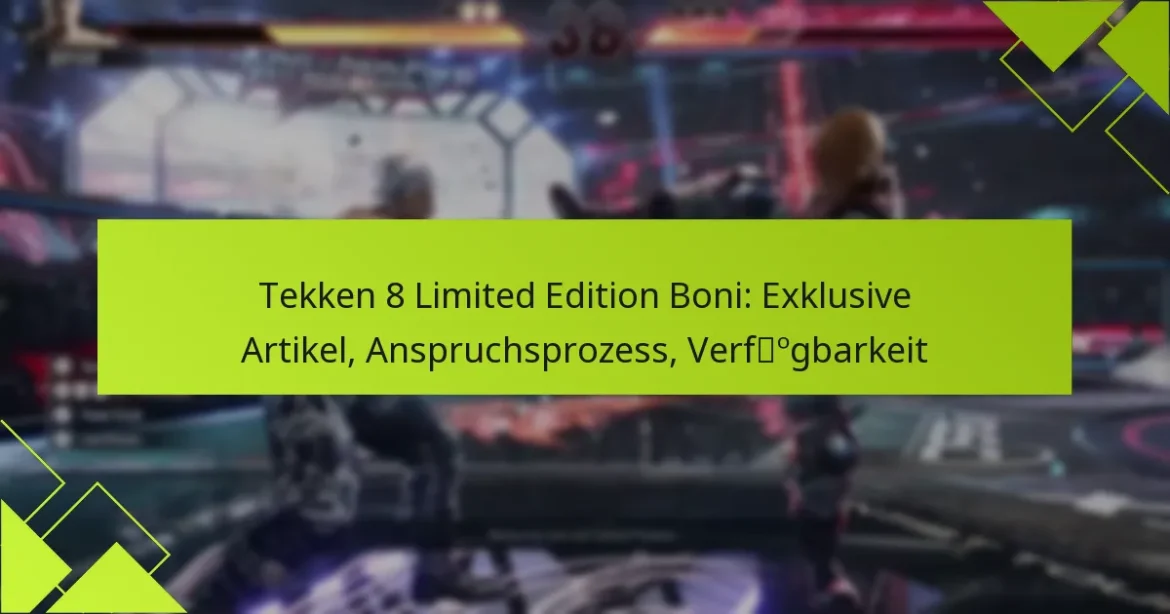 Tekken 8 Limited Edition Boni: Exklusive Artikel, Anspruchsprozess, Verfügbarkeit