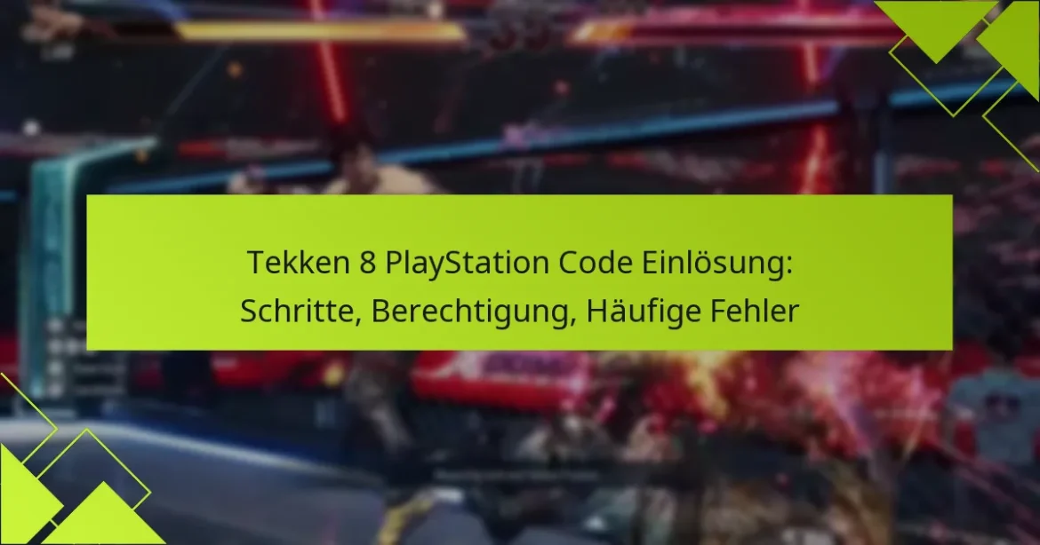 Tekken 8 PlayStation Code Einlösung: Schritte, Berechtigung, Häufige Fehler