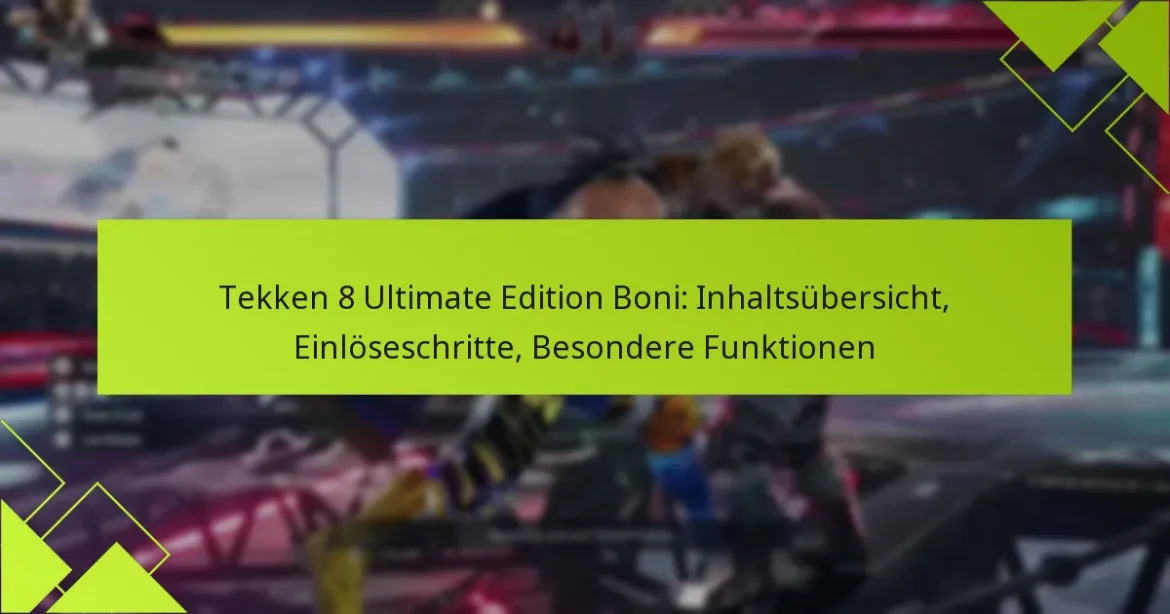 Tekken 8 Ultimate Edition Boni: Inhaltsübersicht, Einlöseschritte, Besondere Funktionen