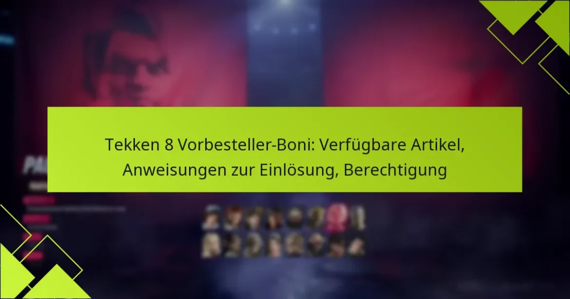 Tekken 8 Vorbesteller-Boni: Verfügbare Artikel, Anweisungen zur Einlösung, Berechtigung