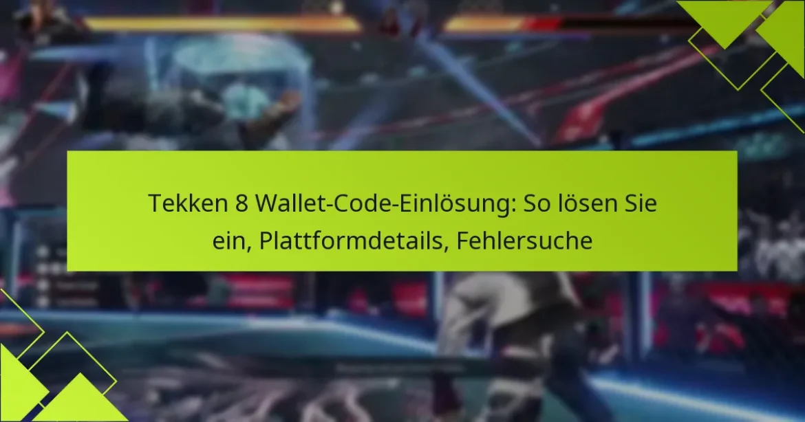 Tekken 8 Wallet-Code-Einlösung: So lösen Sie ein, Plattformdetails, Fehlersuche