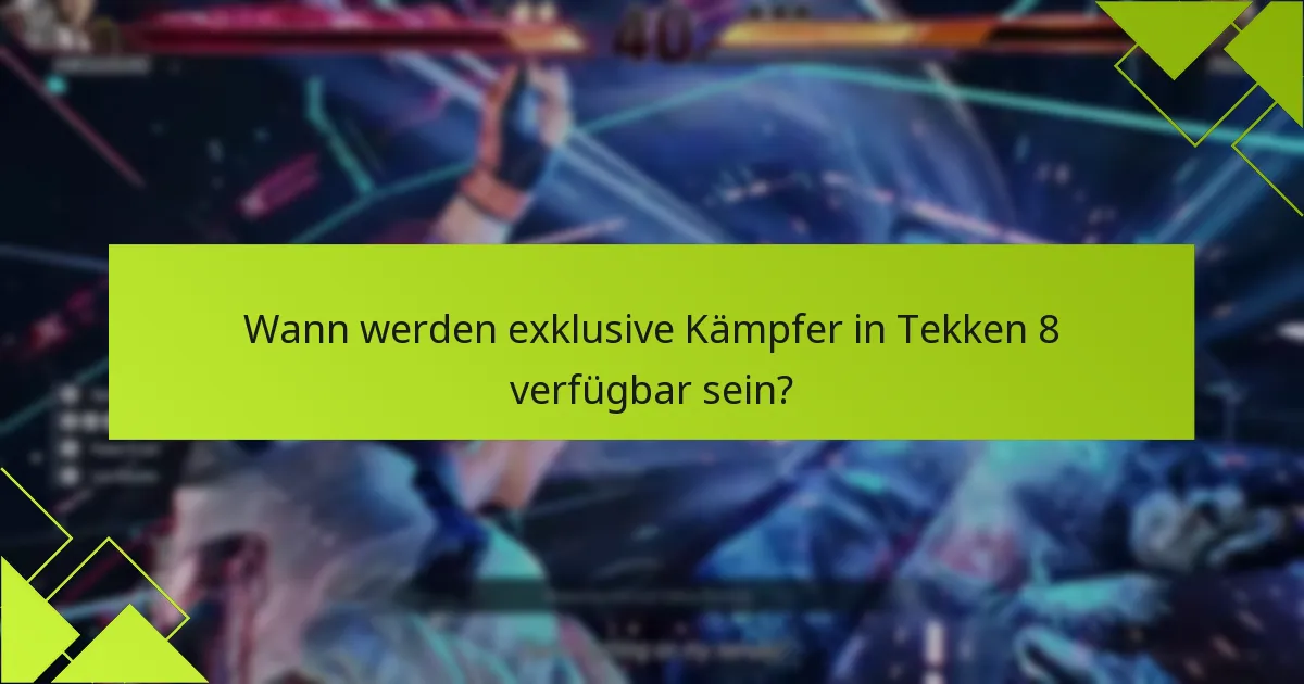 Wann werden exklusive Kämpfer in Tekken 8 verfügbar sein?