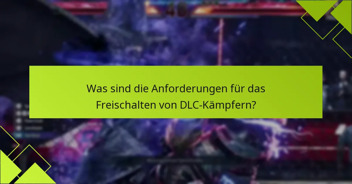 Was sind die Anforderungen für das Freischalten von DLC-Kämpfern?