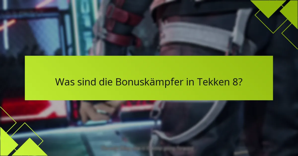 Was sind die Voraussetzungen, um die Bonuskämpfer in Tekken 8 zu beanspruchen?