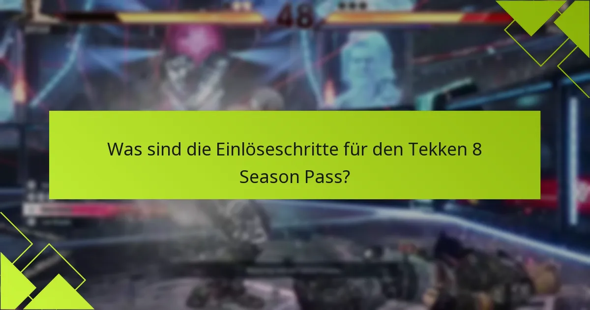 Was sind die Einlöseschritte für den Tekken 8 Season Pass?