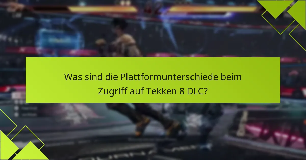 Was sind die Plattformunterschiede beim Zugriff auf Tekken 8 DLC?