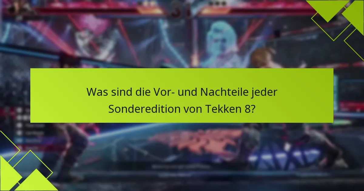 Welche exklusiven Funktionen bieten die Sondereditionen von Tekken 8?