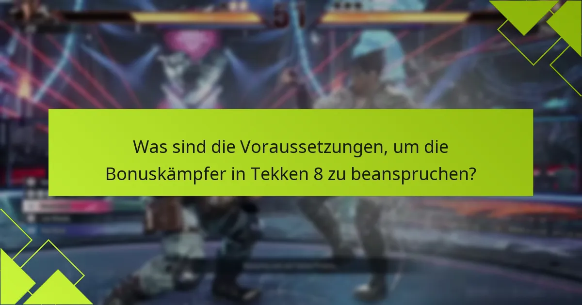 Wie können Spieler auf die Bonuskämpfer in Tekken 8 zugreifen?