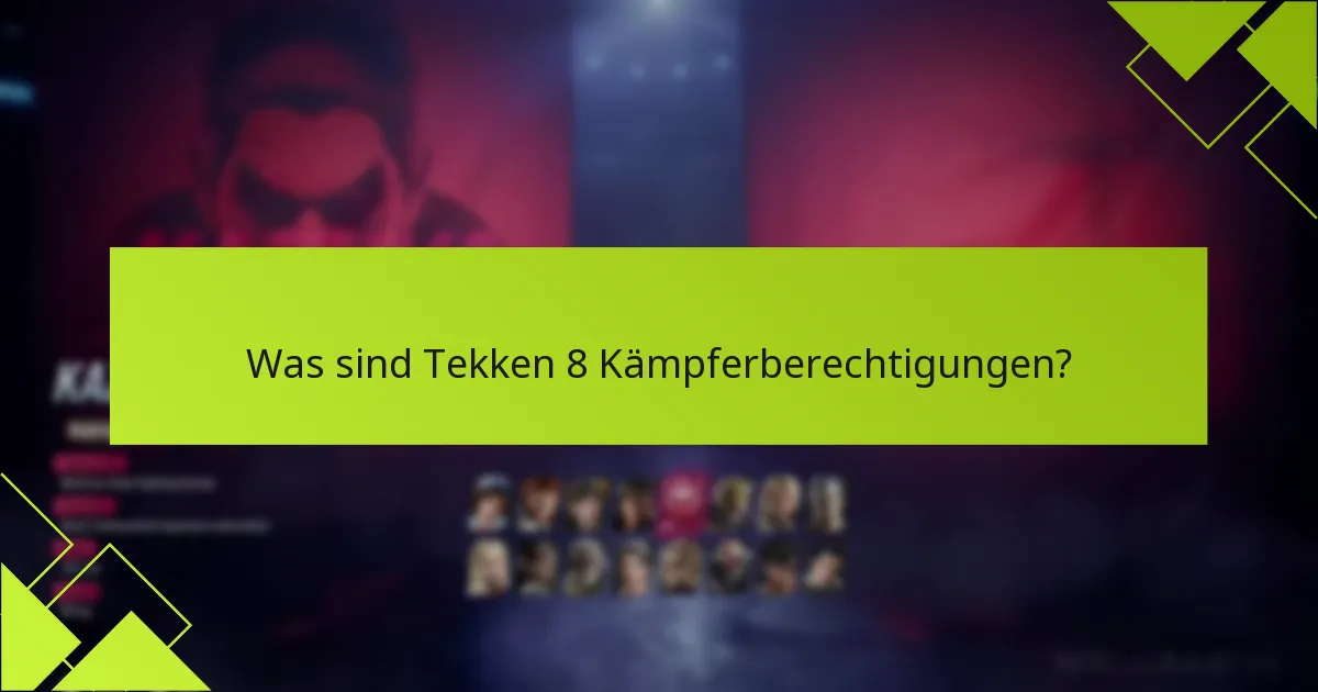 Wer ist berechtigt für Tekken 8 Kämpferberechtigungen?