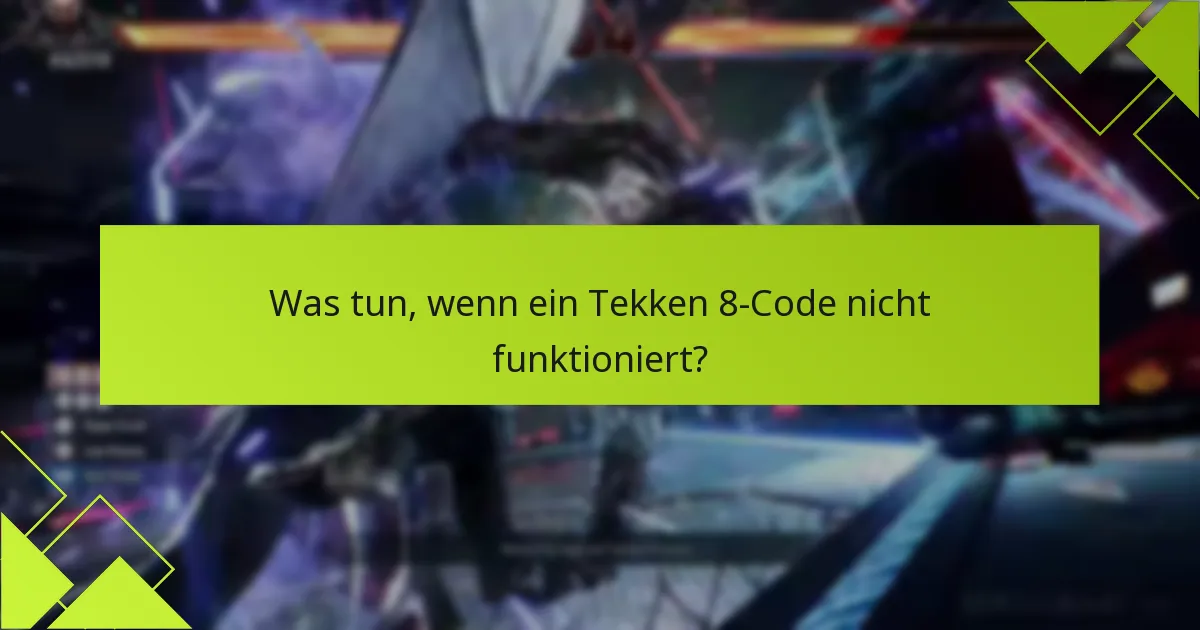 Was tun, wenn ein Tekken 8-Code nicht funktioniert?