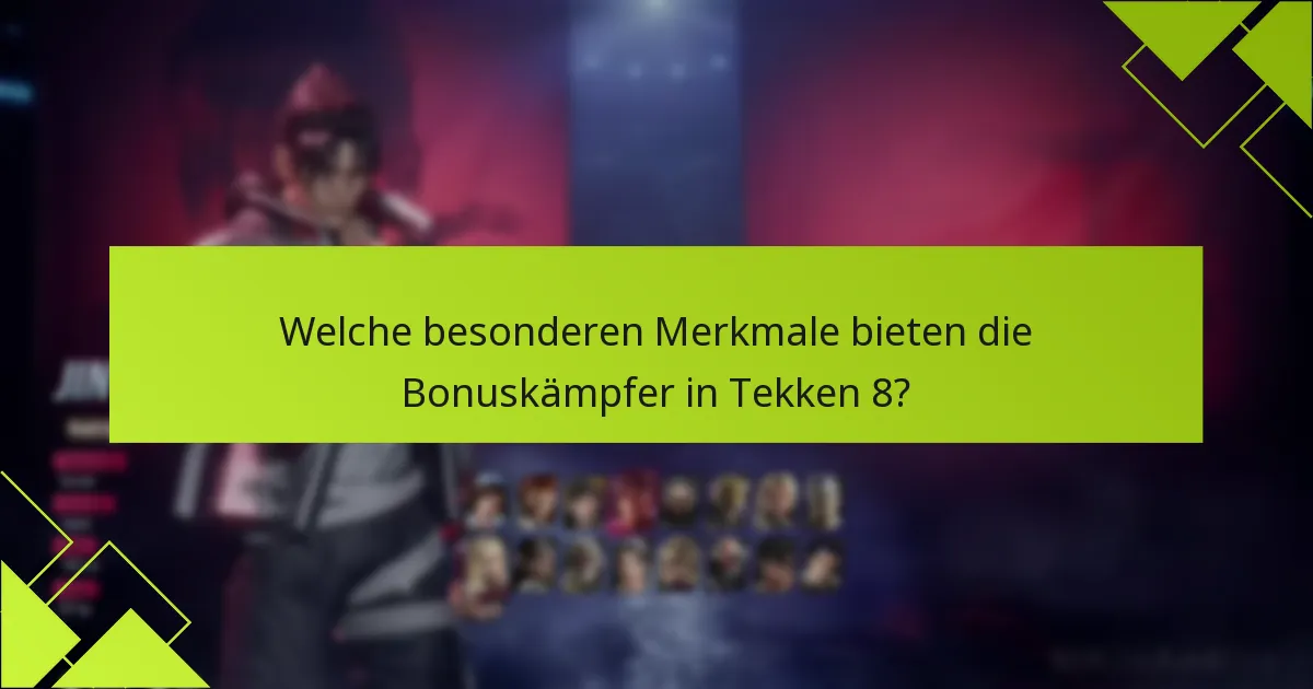 Welche besonderen Merkmale bieten die Bonuskämpfer in Tekken 8?