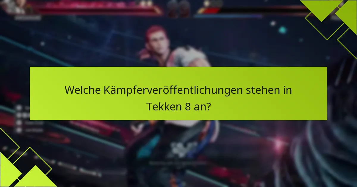 Wie beansprucht man neue Kämpfer in Tekken 8?