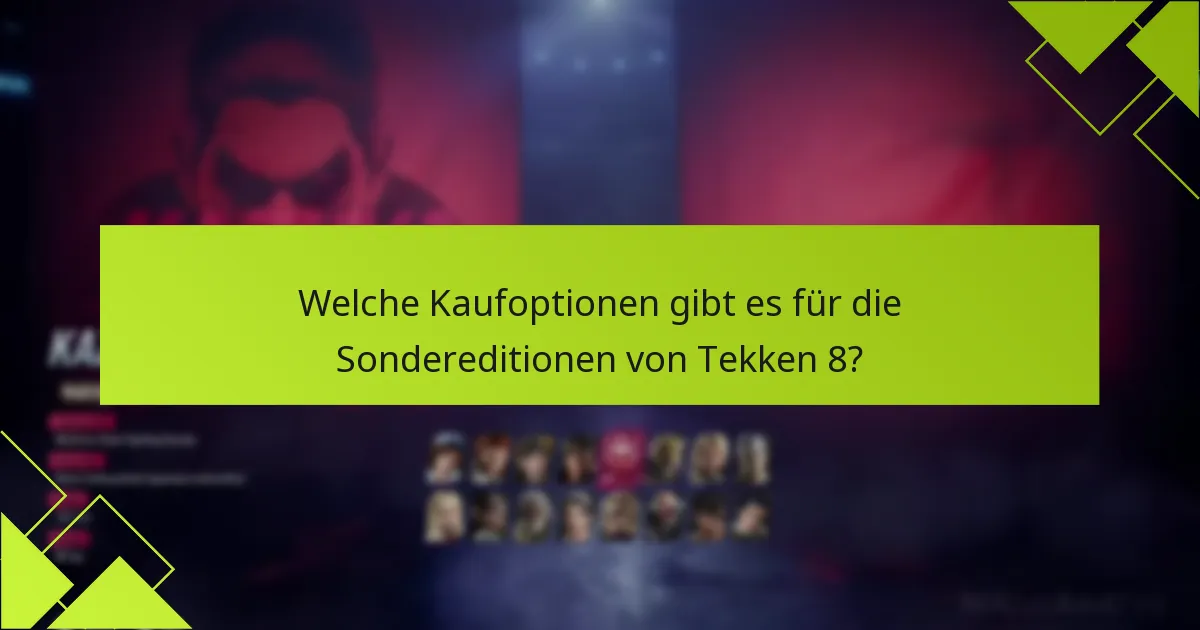Was sind die Vor- und Nachteile jeder Sonderedition von Tekken 8?