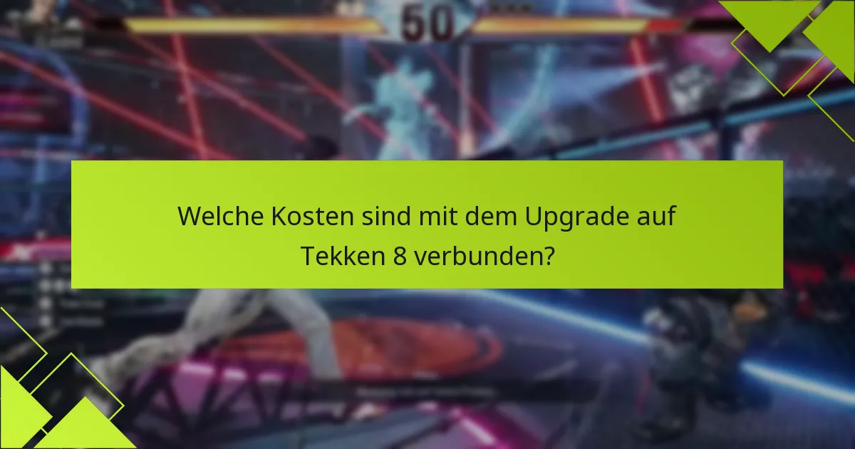 Welche Vorteile bieten die Tekken 8-Edition-Upgrades?