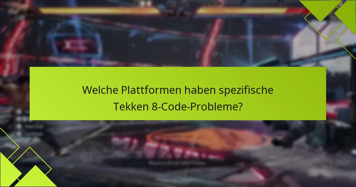 Welche Plattformen haben spezifische Tekken 8-Code-Probleme?