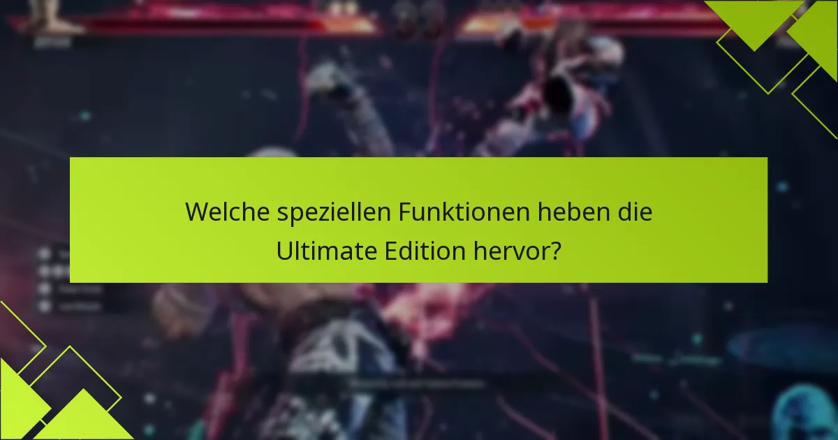 Welche speziellen Funktionen heben die Ultimate Edition hervor?