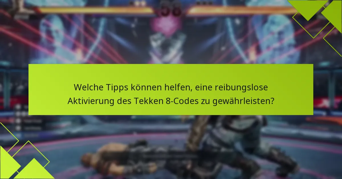 Was sind die häufigsten Probleme bei der Aktivierung des Tekken 8-Codes?