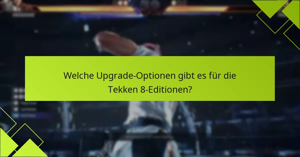 Welche Kosten sind mit dem Upgrade auf Tekken 8 verbunden?