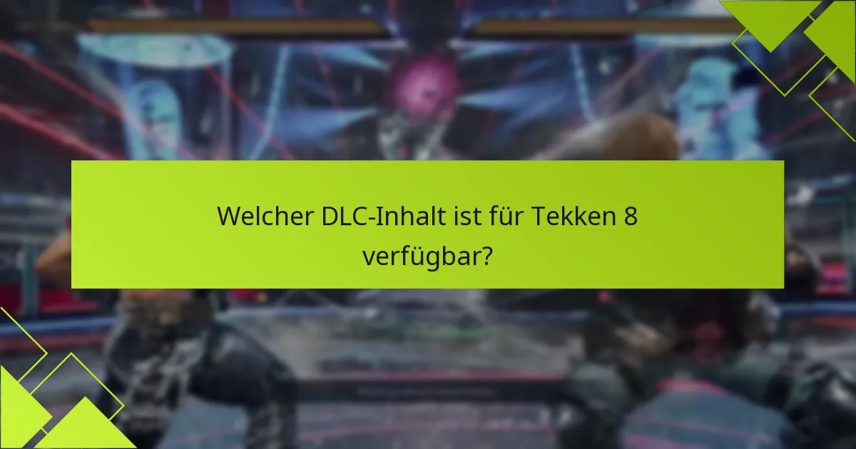Welcher DLC-Inhalt ist für Tekken 8 verfügbar?