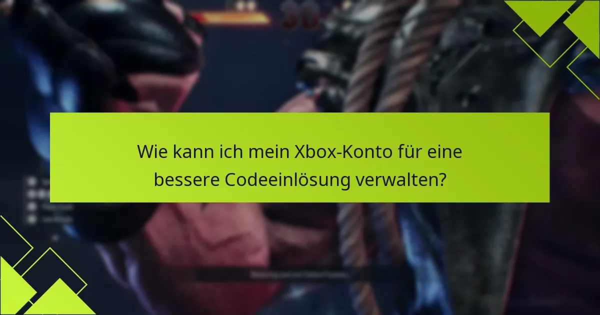 Wie kann ich mein Xbox-Konto für eine bessere Codeeinlösung verwalten?
