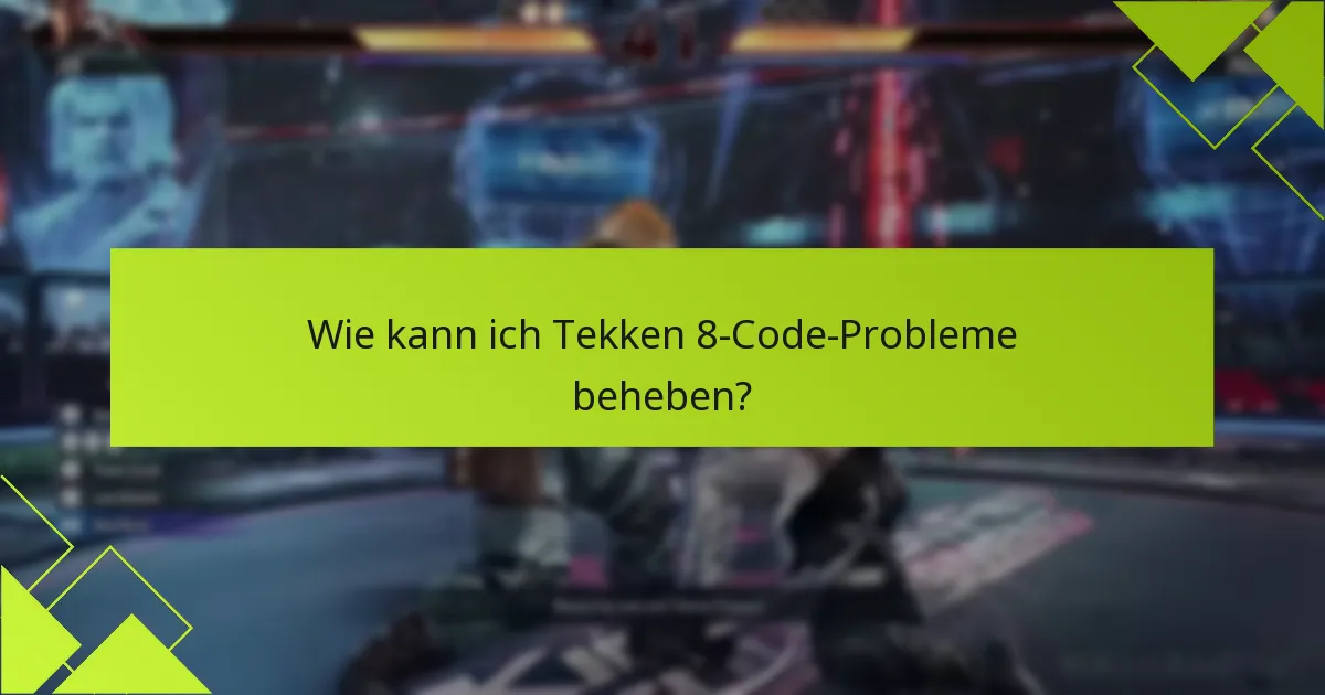 Was sind die neuesten Updates zu bekannten Problemen in Tekken 8?