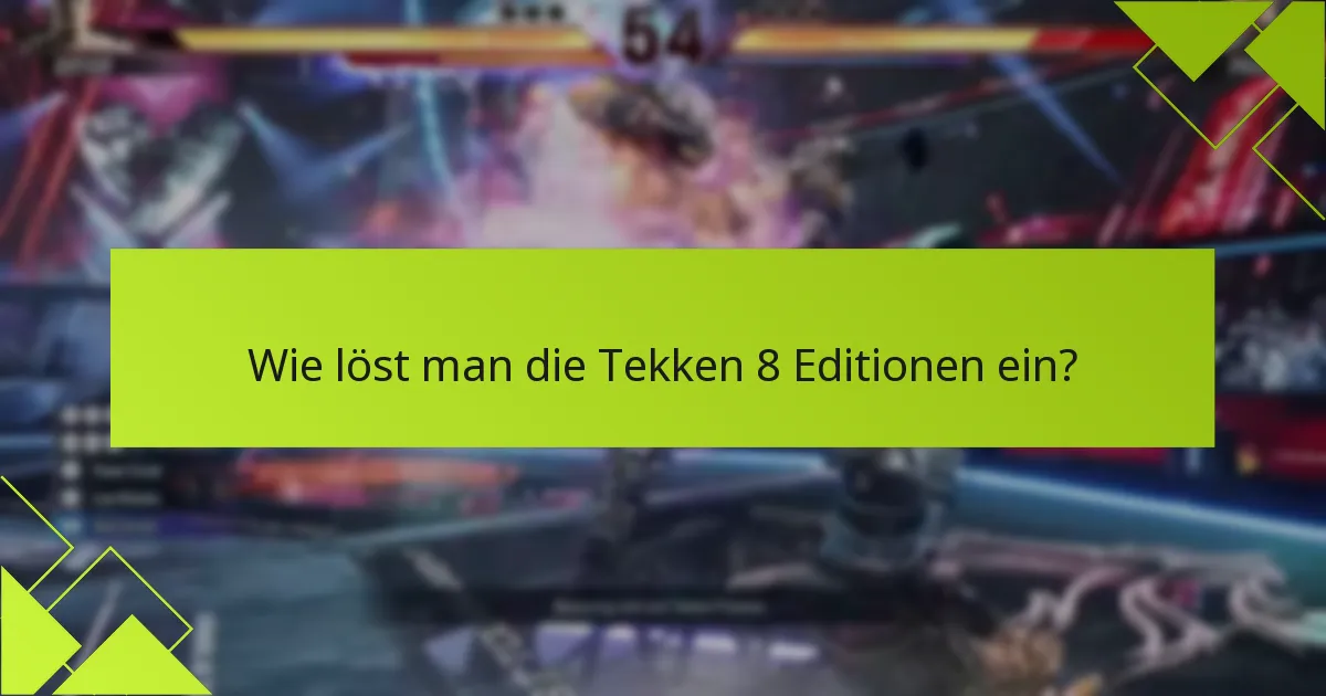 Was sind die häufigsten Fragen zu den Tekken 8 Editionen?